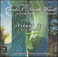 Awake, O North Wind: German Music from Schtz to Buxtehude - Harry van der Kamp (bass); Laurie Reviol (soprano); Nora Roll (viola da gamba); Tirami Su