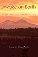 Awake on Earth: Facing Climate Change with Sanity and Grace