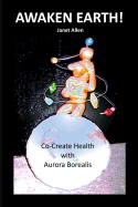 Awaken Earth! Co-Create Health with Aurora Borealis