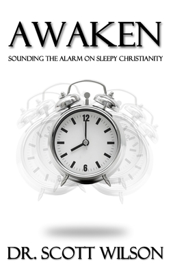 Awaken: Sounding the Alarm on Sleepy Christianity - Wilson, Scott