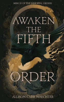 Awaken the Fifth Order - Carr Waechter, Allison