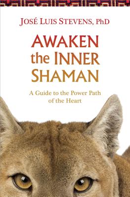 Awaken the Inner Shaman - Stevens, Jos Luis