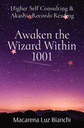 Awaken the Wizard Within 1001: Higher Self Consulting & Akashic Records Reading