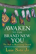 Awaken to the Brand New You: The Path to Reinventing Oneself