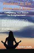 Awaken To The Here And Now: Completing Your Search For Enlightenment