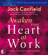 Awaken Your Heart at Work: Working with Soul for Breakthough Results