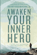 Awaken Your Inner Hero: 7 Steps to a Successful and Meaningful Life