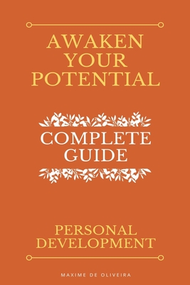 Awaken Your Potential - Complete Guide about Personal Development - Oliveira, Maxime