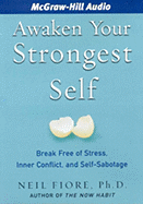 Awaken Your Strongest Self: Break Free of Stress, Inner Conflict, and Self-Sabotage