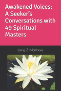 Awakened Voices: A Seeker's Conversations with 49 Spiritual Masters