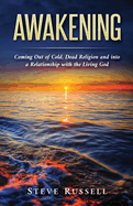 Awakening: Coming Out of Cold, Dead Religion and Into a Relationship With the Living God