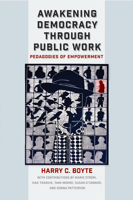Awakening Democracy Through Public Work: Pedagogies of Empowerment - Boyte, Harry C