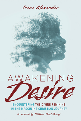 Awakening Desire - Alexander, Irene, and Young, Paul (Foreword by)