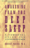 Awakening from the Deep Sleep: A Powerful Guide for Courageous Men - Pasick, Robert