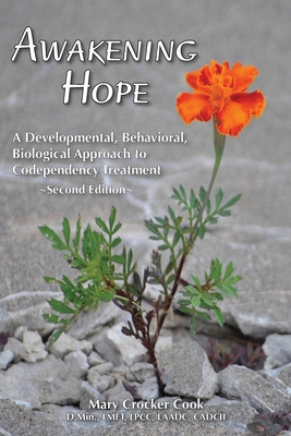 Awakening Hope. A Developmental, Behavioral, Biological Approach to Codependency Treatment. - Cook, Mary Crocker