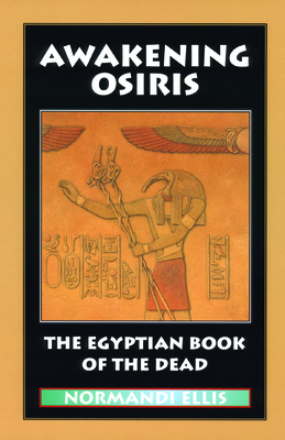 Awakening Osiris: The Egyptian Book of the Dead - Ellis, Normandi