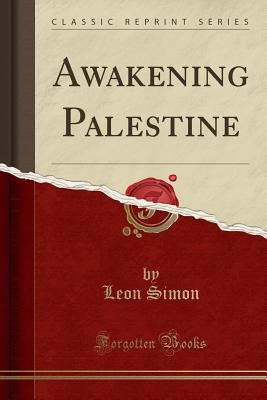 Awakening Palestine (Classic Reprint) - Simon, Leon