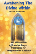 Awakening The Divine Within: I AM Affirmations and Prayer Treatments for Transformation & Rebirth