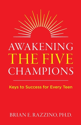 Awakening the Five Champions: Keys to Success for Every Teen - Razzino, Brian E