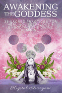 Awakening the Goddess: 33 Sacred Practices for Healing, Self-Love & Embodying the Divine Feminine
