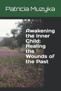 Awakening the Inner Child: Healing the Wounds of the Past