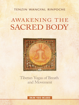 Awakening the Sacred Body: Tibetan Yogas of Breath and Movement - Rinpoche, Tenzin Wangyal