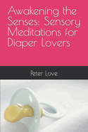 Awakening the Senses: Sensory Meditations for Diaper Lovers