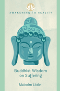 Awakening to Reality: Buddhist Wisdom on Suffering