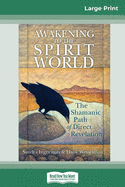 Awakening to the Spirit World: The Shamanic Path of Direct Revelation (16pt Large Print Edition)