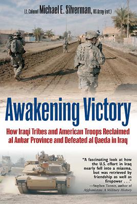 Awakening Victory: How Iraqi Tribes and American Troops Reclaimed Al Anbar and Defeated Al Qaeda in Iraq - Silverman, Michael E