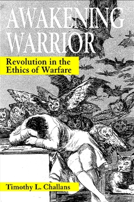 Awakening Warrior: Revolution in the Ethics of Warfare - Challans, Timothy L