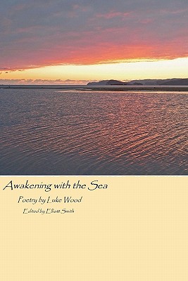 Awakening with the Sea: revisited - Smith, Elliott (Editor), and Wood, Luke