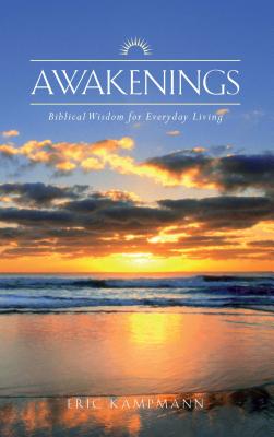 Awakenings: Biblical Wisdom for Everyday Living - Kampmann, Eric