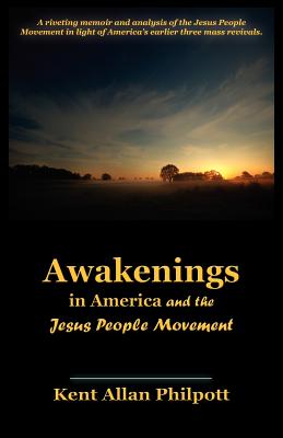 Awakenings in America and the Jesus People Movement - Philpott, Kent Allan, and Philpott, Katie L C (Editor)