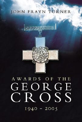 Awards of the George Cross 1940 - 2005 - Frayn Turner, John