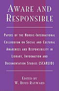 Aware and Responsible: Papers of the Nordic-International Colloquium on Social and Cultural Awareness and Responsibility in Library, Information and Documentation Studies (SCARLID)