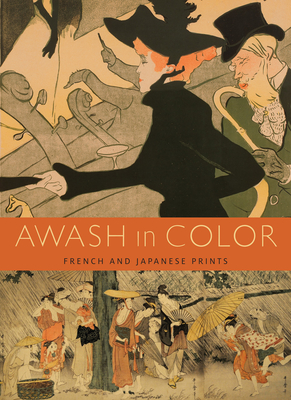 Awash in Color: French and Japanese Prints - Foxwell, Chelsea, and Leonard, Anne