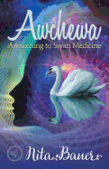 Awchewa: Awakening to Swan Medicine