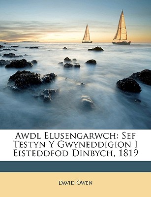 Awdl Elusengarwch: Sef Testyn y Gwyneddigion I Eisteddfod Dinbych, 1819 - Owen, David, Lord