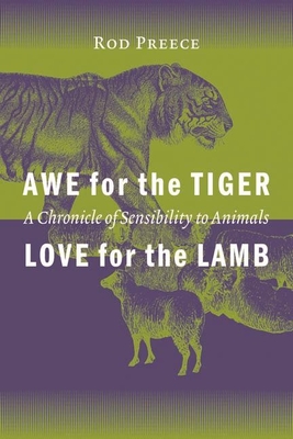 Awe for the Tiger, Love for the Lamb: A Chronicle of Sensibility to Animals - Preece, Rod