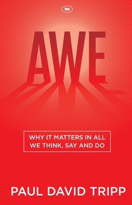 Awe: Why It Matters In All We Think, Say And Do - Tripp, Paul David
