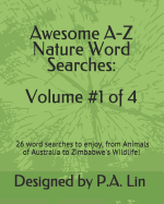 Awesome A-Z Nature Word Searches: Volume #1 of 4: 26 Word Searches to Choose From! from Animals of Australia to Zimbabwe's Wildlife