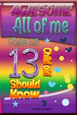 Awesome All of Me That All 13 Child old Should know - Cooper, Kelly