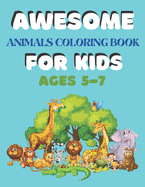 Awesome Animals Coloring Book for Kids Ages 5-7: A amazing animals coloring book for kids animals lover