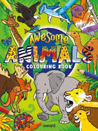 Awesome Animals Colouring Book: Amazing Animals from around the World to Discover and Colour