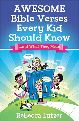 Awesome Bible Verses Every Kid Should Know: ...and What They Mean - Lutzer, Rebecca