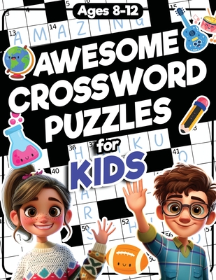 Awesome Crossword Puzzles for Kids Ages 8-12: 88 Fun & Challenging Crossword Activity Book for Clever Kids Ages 8, 9, 10, 11, 12, and Teens All Ages - Jordan, James H, and Trace, Jennifer L