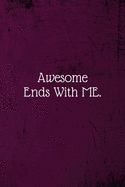 Awesome Ends With ME.: Coworker Notebook (Funny Office Journals)- Lined Blank Notebook Journal