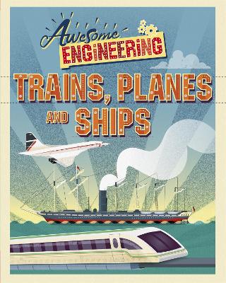 Awesome Engineering: Trains, Planes and Ships - Spray, Sally