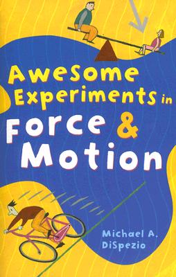 Awesome Experiments in Force & Motion - DiSpezio, Michael A